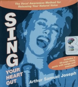 Sing Your Heart Out written by Arthur Samuel Joseph performed by Arthur Samuel Joseph on CD (Unabridged)